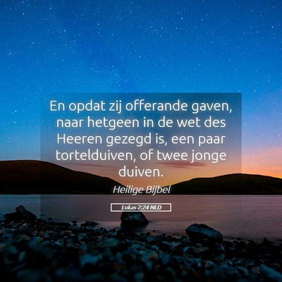 Picture 05 - Lukas 2:24 NLD - En opdat zij offerande gaven, naar hetgeen in de - Bible Verse Picture