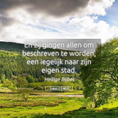 Picture 05 - Lukas 2:3 NLD - En zij gingen allen om beschreven te worden, een - Bible Verse Picture