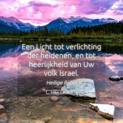 Picture 05 - Lukas 2:32 NLD - Een Licht tot verlichting der heidenen, en tot - Bible Verse Picture