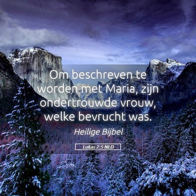Picture 05 - Lukas 2:5 NLD - Om beschreven te worden met Maria, zijn - Bible Verse Picture