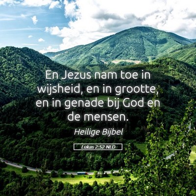 Picture 05 - Lukas 2:52 NLD - En Jezus nam toe in wijsheid, en in grootte, en - Bible Verse Picture