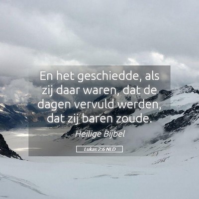 Picture 05 - Lukas 2:6 NLD - En het geschiedde, als zij daar waren, dat de - Bible Verse Picture