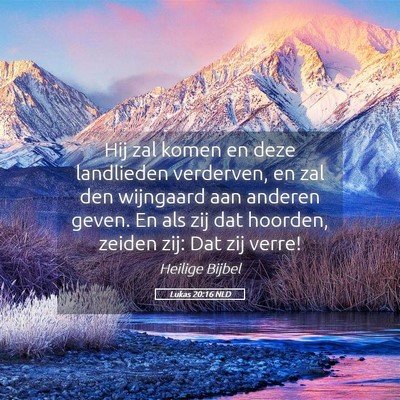 Picture 05 - Lukas 20:16 NLD - Hij zal komen en deze landlieden verderven, en - Bible Verse Picture