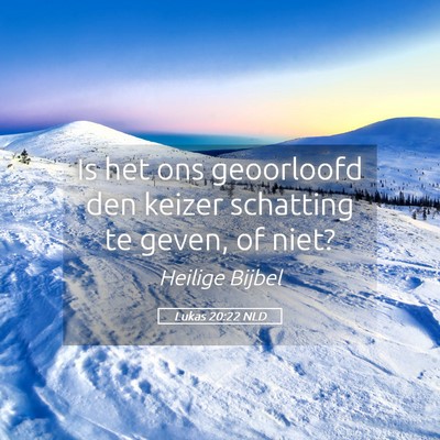 Picture 05 - Lukas 20:22 NLD - Is het ons geoorloofd den keizer schatting te - Bible Verse Picture