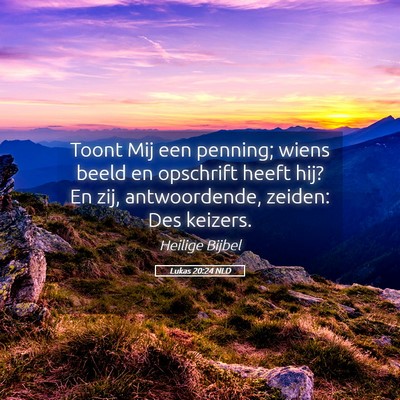 Picture 05 - Lukas 20:24 NLD - Toont Mij een penning; wiens beeld en opschrift - Bible Verse Picture