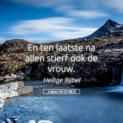 Picture 05 - Lukas 20:32 NLD - En ten laatste na allen stierf ook de - Bible Verse Picture