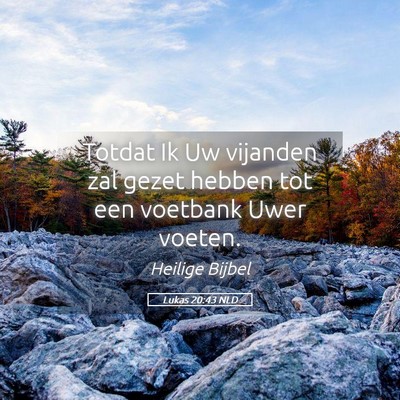 Picture 05 - Lukas 20:43 NLD - Totdat Ik Uw vijanden zal gezet hebben tot een - Bible Verse Picture