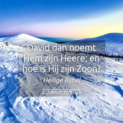 Picture 05 - Lukas 20:44 NLD - David dan noemt Hem zijn Heere; en hoe is Hij - Bible Verse Picture