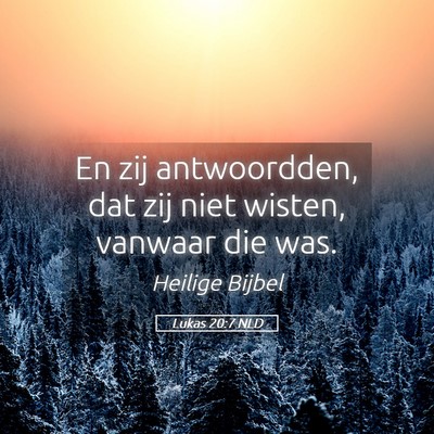 Picture 05 - Lukas 20:7 NLD - En zij antwoordden, dat zij niet wisten, vanwaar - Bible Verse Picture