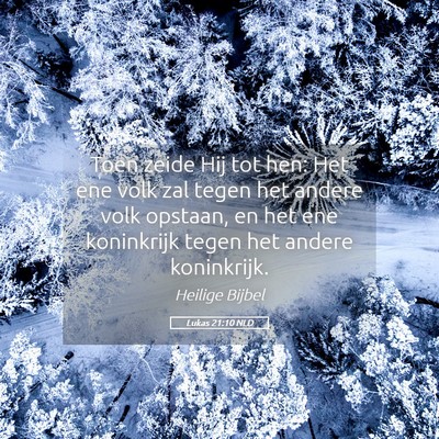 Picture 05 - Lukas 21:10 NLD - Toen zeide Hij tot hen: Het ene volk zal tegen - Bible Verse Picture