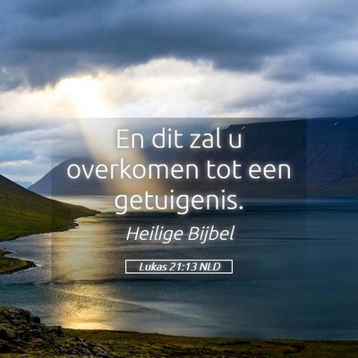 Picture 05 - Lukas 21:13 NLD - En dit zal u overkomen tot een - Bible Verse Picture