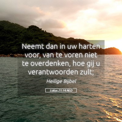 Picture 05 - Lukas 21:14 NLD - Neemt dan in uw harten voor, van te voren niet te - Bible Verse Picture