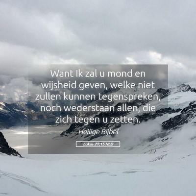 Picture 05 - Lukas 21:15 NLD - Want Ik zal u mond en wijsheid geven, welke niet - Bible Verse Picture