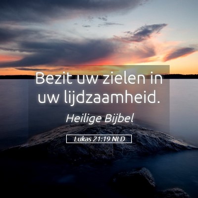 Picture 05 - Lukas 21:19 NLD - Bezit uw zielen in uw - Bible Verse Picture