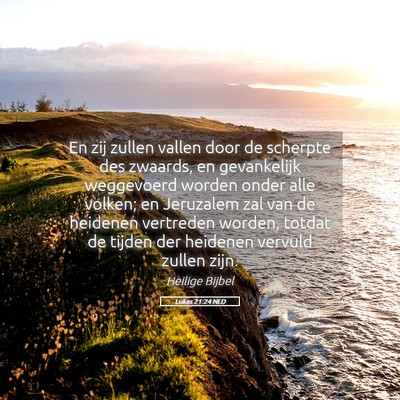 Picture 05 - Lukas 21:24 NLD - En zij zullen vallen door de scherpte des - Bible Verse Picture