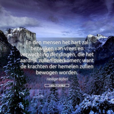 Picture 05 - Lukas 21:26 NLD - En den mensen het hart zal bezwijken van vrees en - Bible Verse Picture