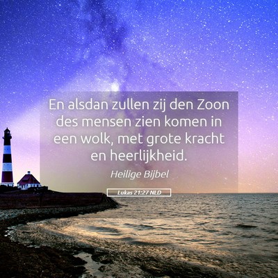 Picture 05 - Lukas 21:27 NLD - En alsdan zullen zij den Zoon des mensen zien - Bible Verse Picture