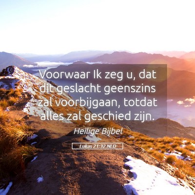 Picture 05 - Lukas 21:32 NLD - Voorwaar Ik zeg u, dat dit geslacht geenszins zal - Bible Verse Picture