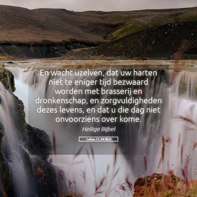 Picture 05 - Lukas 21:34 NLD - En wacht uzelven, dat uw harten niet te eniger - Bible Verse Picture