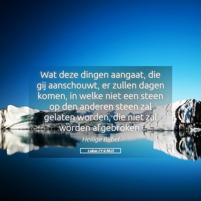 Picture 05 - Lukas 21:6 NLD - Wat deze dingen aangaat, die gij aanschouwt, er - Bible Verse Picture