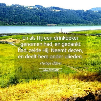 Picture 05 - Lukas 22:17 NLD - En als Hij een drinkbeker genomen had, en gedankt - Bible Verse Picture