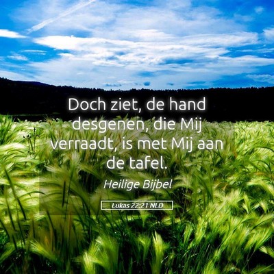 Picture 05 - Lukas 22:21 NLD - Doch ziet, de hand desgenen, die Mij verraadt, is - Bible Verse Picture