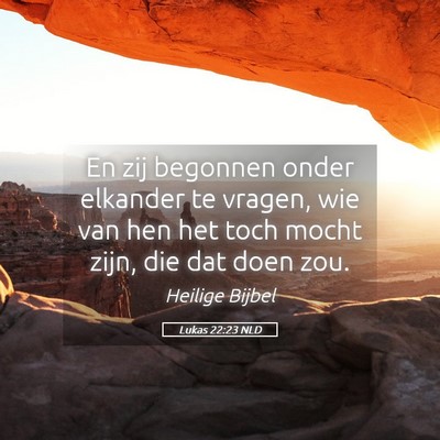 Picture 05 - Lukas 22:23 NLD - En zij begonnen onder elkander te vragen, wie van - Bible Verse Picture