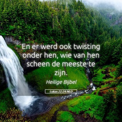 Picture 05 - Lukas 22:24 NLD - En er werd ook twisting onder hen, wie van hen - Bible Verse Picture