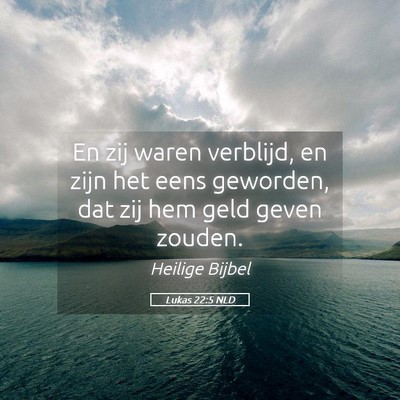 Picture 05 - Lukas 22:5 NLD - En zij waren verblijd, en zijn het eens geworden, - Bible Verse Picture