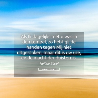 Picture 05 - Lukas 22:53 NLD - Als Ik dagelijks met u was in den tempel, zo hebt - Bible Verse Picture