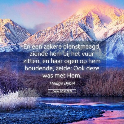 Picture 05 - Lukas 22:56 NLD - En een zekere dienstmaagd, ziende hem bij het - Bible Verse Picture