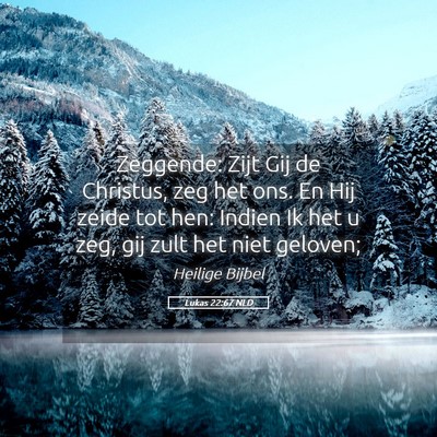 Picture 05 - Lukas 22:67 NLD - Zeggende: Zijt Gij de Christus, zeg het ons. En - Bible Verse Picture