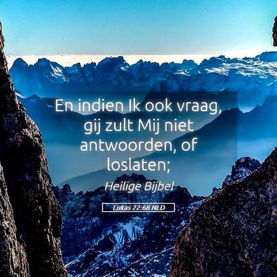 Picture 05 - Lukas 22:68 NLD - En indien Ik ook vraag, gij zult Mij niet - Bible Verse Picture
