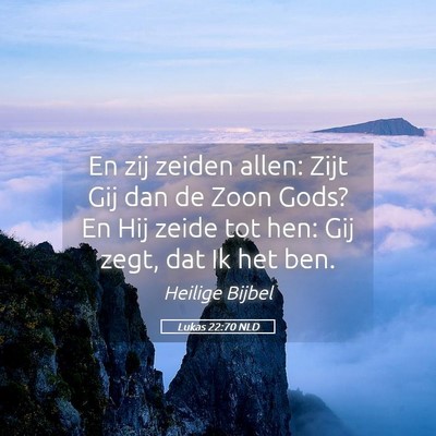 Picture 05 - Lukas 22:70 NLD - En zij zeiden allen: Zijt Gij dan de Zoon Gods? - Bible Verse Picture