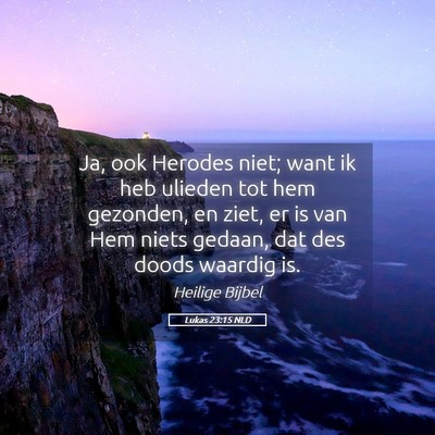 Picture 05 - Lukas 23:15 NLD - Ja, ook Herodes niet; want ik heb ulieden tot hem - Bible Verse Picture