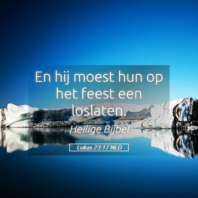Picture 05 - Lukas 23:17 NLD - En hij moest hun op het feest een - Bible Verse Picture