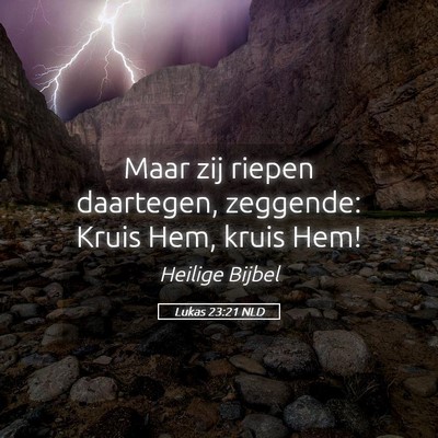 Picture 05 - Lukas 23:21 NLD - Maar zij riepen daartegen, zeggende: Kruis Hem, - Bible Verse Picture