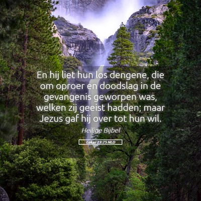 Picture 05 - Lukas 23:25 NLD - En hij liet hun los dengene, die om oproer en - Bible Verse Picture