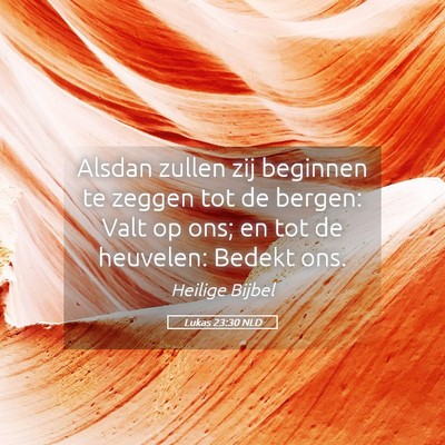 Picture 05 - Lukas 23:30 NLD - Alsdan zullen zij beginnen te zeggen tot de - Bible Verse Picture