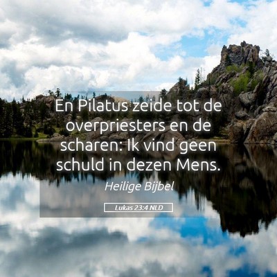 Picture 05 - Lukas 23:4 NLD - En Pilatus zeide tot de overpriesters en de - Bible Verse Picture