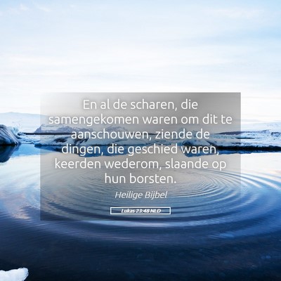 Picture 05 - Lukas 23:48 NLD - En al de scharen, die samengekomen waren om dit - Bible Verse Picture