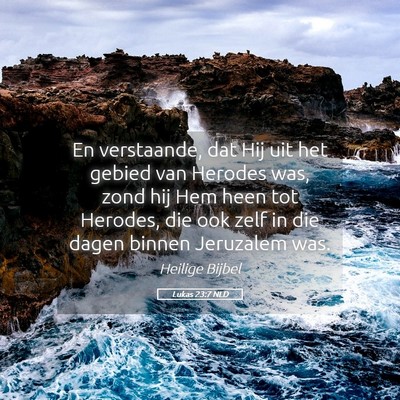 Picture 05 - Lukas 23:7 NLD - En verstaande, dat Hij uit het gebied van Herodes - Bible Verse Picture