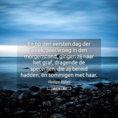 Picture 05 - Lukas 24:1 NLD - En op den eersten dag der week, zeer vroeg in den - Bible Verse Picture