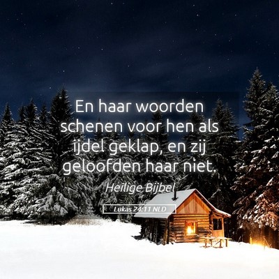 Picture 05 - Lukas 24:11 NLD - En haar woorden schenen voor hen als ijdel - Bible Verse Picture