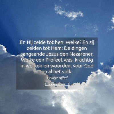 Picture 05 - Lukas 24:19 NLD - En Hij zeide tot hen: Welke? En zij zeiden tot - Bible Verse Picture