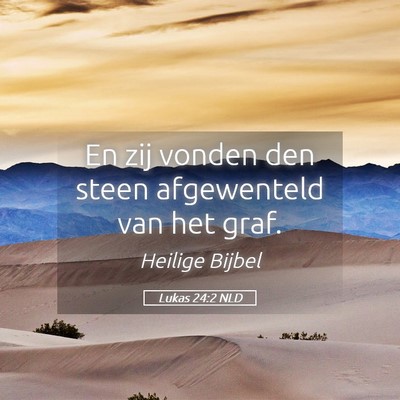Picture 05 - Lukas 24:2 NLD - En zij vonden den steen afgewenteld van het - Bible Verse Picture