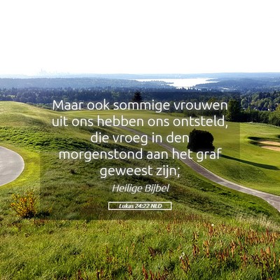 Picture 05 - Lukas 24:22 NLD - Maar ook sommige vrouwen uit ons hebben ons - Bible Verse Picture