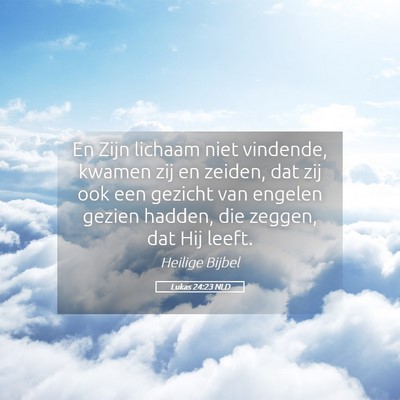 Picture 05 - Lukas 24:23 NLD - En Zijn lichaam niet vindende, kwamen zij en - Bible Verse Picture