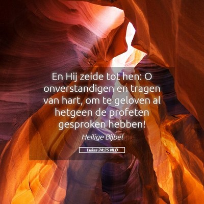 Picture 05 - Lukas 24:25 NLD - En Hij zeide tot hen: O onverstandigen en tragen - Bible Verse Picture