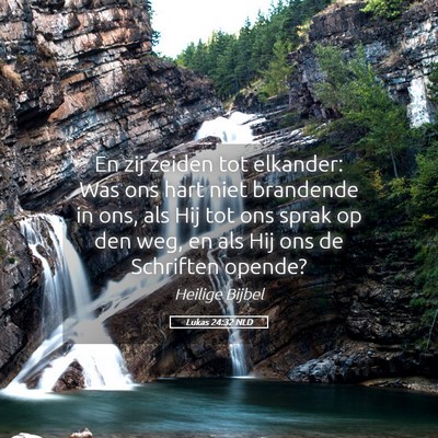 Picture 05 - Lukas 24:32 NLD - En zij zeiden tot elkander: Was ons hart niet - Bible Verse Picture